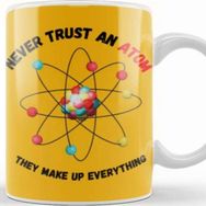 Baskı Dükkanı Funny Science Gifts Never Trust An Atom, They Make Up Everything Funny Science Kupa