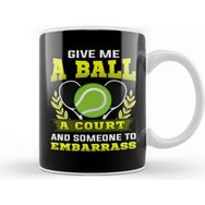 Baskı Dükkanı Give Me A Ball A Court And Someone To Embarrass Kupa Bardak