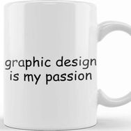 Baskı Dükkanı Graphics Graphic Design is My Passion Kupa