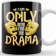 Baskı Dükkanı I Am Only Here For The Drama Funny Theater Class Kupa