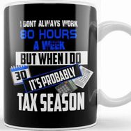 Baskı Dükkanı I Don T Always Work 80 Hours A Week But Tax Season Kupa