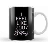 Baskı Dükkanı I Feel Like 2007 Britney 03 Kupa