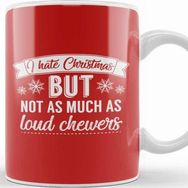 Baskı Dükkanı I Hate Christmas But Not As Much As Loud Chewers Kupa