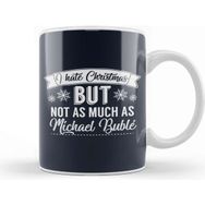 Baskı Dükkanı I Hate Christmas But Not As Much As Michael Buble Kupa