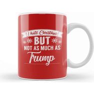 Baskı Dükkanı I Hate Christmas But Not As Much As Trump Kupa
