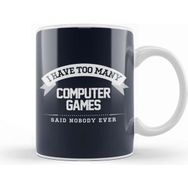 Baskı Dükkanı I Have Too Many Computer Games Said Nobody Ever Kupa