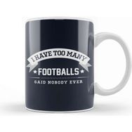 Baskı Dükkanı I Have Too Many Footballs Said Nobody Ever Kupa