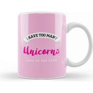 Baskı Dükkanı I Have Too Many Unicorns Said No One Ever Kupa