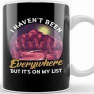 Baskı Dükkanı I Haven T Been Everywhere But It S On My List Pun Kupa