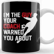 Baskı Dükkanı I M The Guy Your Coach Warned You About Soccer Kupa