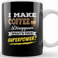 Baskı Dükkanı I Make Coffee Disappear Whats Your Superpower Kupa