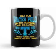Baskı Dükkanı I Only Play Water Polo On Days Beginning With T Kupa