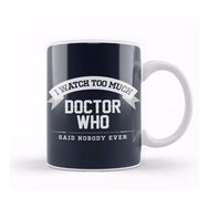 Baskı Dükkanı I Watch Too Much Doctor Who Said Nobody Ever Kupa