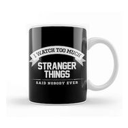 Baskı Dükkanı I Watch Too Much Stranger Things Said Nobody Eve Kupa