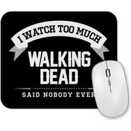 Baskı Dükkanı I Watch Too Much Walking Dead Said Nobody Ever Mouse Pad