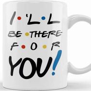 Baskı Dükkanı I Will Be There For You Kupa