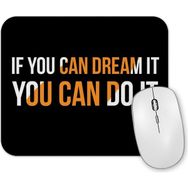 Baskı Dükkanı If You Can Dream it You Can Do it Hayal Ediyorsan Yapabilirsin Mouse Pad
