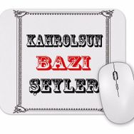 Baskı Dükkanı Kahrolsun Bazı Şeyler Mouse Pad