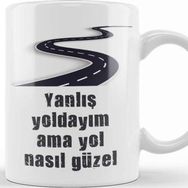 Baskı Dükkanı Komik Söz Yanlış Yoldayım Ama Yol Nasıl Güzel Kupa