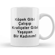 Baskı Dükkanı Köpek Gibi Çalışıp Kraliçeler Gibi Yaşayan Bir Kadınım Kupa