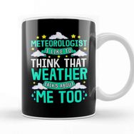 Baskı Dükkanı Meteorologist I Think That Weather Talks About Me Kupa