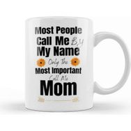 Baskı Dükkanı Most People Call Me By My Name Only The Most Important Call Me Mom Kupa