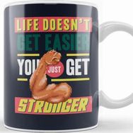 Baskı Dükkanı Motivational Quote Life Doesn't Get Easier You Get Stronger Kupa