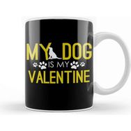 Baskı Dükkanı My Dog Is My Valentine Funny Dog Mom & Dog Dad Kupa
