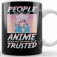 Baskı Dükkanı People Who Don T Like Anime Shouldn't Be Trusted Kupa