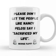 Baskı Dükkanı Please Don't Let The People Like Nancy Pelosi Say I Sacrificed My Life Porselen 330 ml Beyaz Kupa Bardak