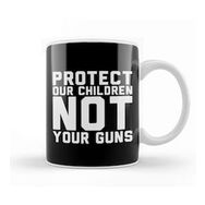 Baskı Dükkanı Protect Our Children Not Your Guns Kupa