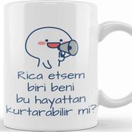 Baskı Dükkanı Rica Etsem Biri Bu Hayattan Beni Kurtarabilir Mi Kupa