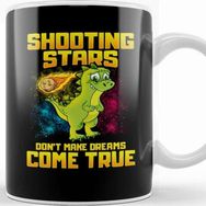 Baskı Dükkanı Shooting Stars Dont Make Dreams Come True Dinosaur Kupa