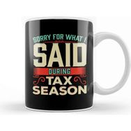 Baskı Dükkanı Sorry for What I Said During Tax Season Accountant Kupa