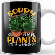 Baskı Dükkanı Sorry I Have Plants This Weekend Gardening Pun Kupa