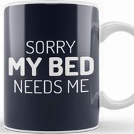 Baskı Dükkanı Sorry My Bed Needs Me Kupa