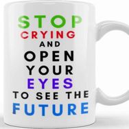 Baskı Dükkanı Stop Cryıng and Open Your Eyes to See The Future Kupa