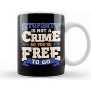 Baskı Dükkanı Stupidity Is Not A Crime So You Re Free To Go Pun Kupa