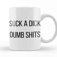 Baskı Dükkanı Suck a Dumb Shits Kupa
