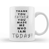 Baskı Dükkanı Thank You Father You Made Me Who I am Today Kupa