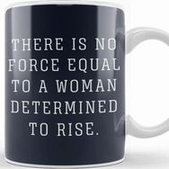 Baskı Dükkanı There is No Force Equal to a Woman Determined to Rise Kupa