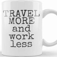 Baskı Dükkanı Travel More And Work Less Life Is Short Kupa