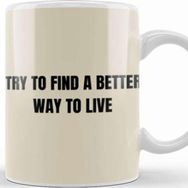 Baskı Dükkanı Try To Find A Better Way To Live Porselen Beyaz Kupa Bardak