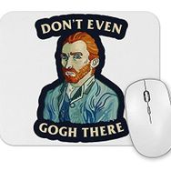 Baskı Dükkanı Van Gogh Dont Even Gogh There Mouse Pad