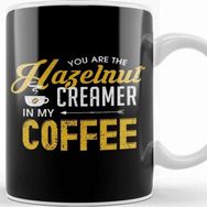Baskı Dükkanı You Are The Hazelnut Creamer In My Coffee Kupa