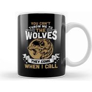 Baskı Dükkanı You Cant Throw Me To The Wolves They Can't Throw Me To The Wolves They Come When I Call Kupa