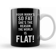 Baskı Dükkanı Your Mama's So Fat She's The Reason The Earth Is Flat Porselen Beyaz Kupa Bardak