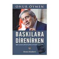Baskılara Direnirken - Onur Öymen
