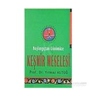 BAŞLANGIÇTAN GÜNÜMÜZE KEŞMİR MESELESI - YILMAZ ALTUĞ