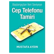 Başlangıçtan İleri Seviyeye Cep Telefonu Tamiri - Mustafa Aydın
